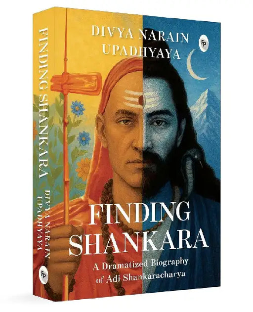 Finding Shankara: A Dramatized Biography of Adi Shankaracharya by Divya Narain Upadhyaya