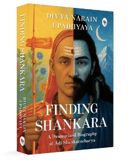 Finding Shankara: A Dramatized Biography of Adi Shankaracharya by Divya Narain Upadhyaya