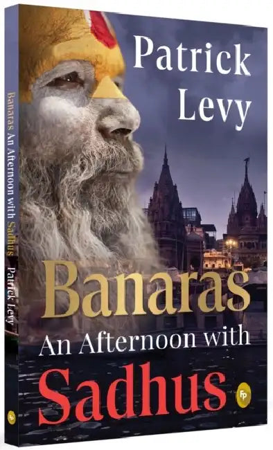 Banaras: An Afternoon with Sadhus by Patrick Levy