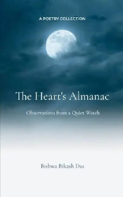 The Heart's Almanac by Bishwa Bikash Das