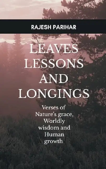 Leaves, Lessons and Longings by Rajesh Parihar