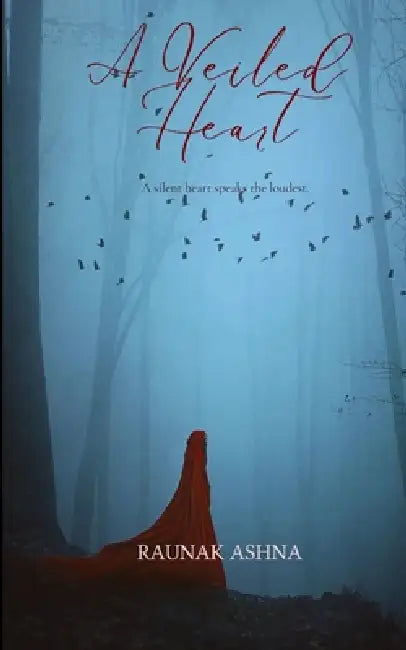 A Veiled Heart A silent heart speaks the loudest. by Raunak Ashna