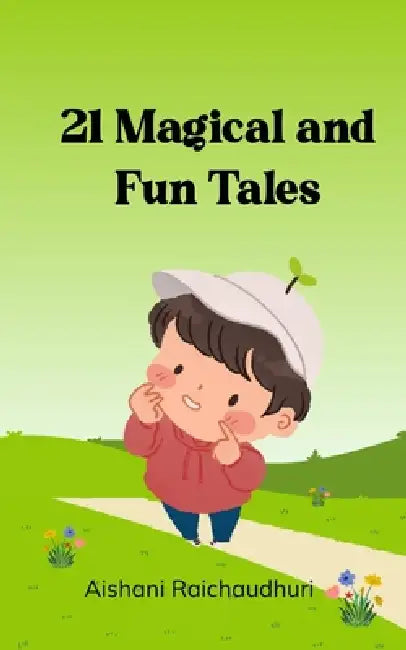21 Magical and Fun Tales Short fun stories for childern by Aishani Raichaudhuri