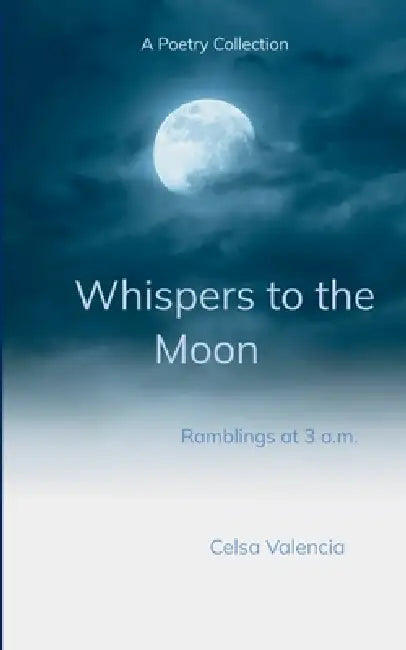 Whispers to the Moon by Celsa Valencia