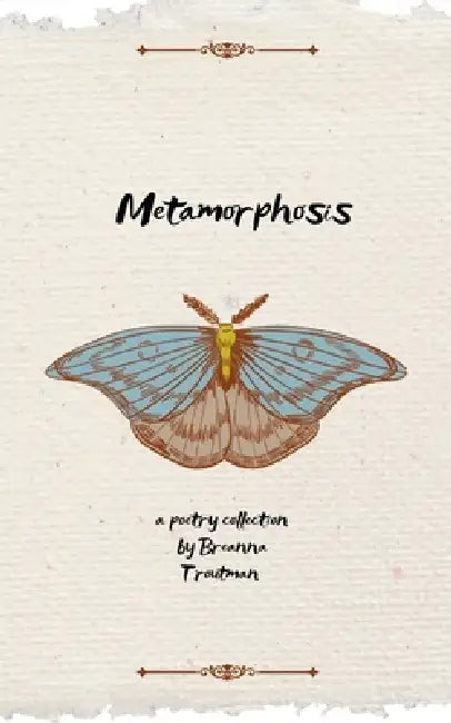 Metamorphosis by Breanna Troutman