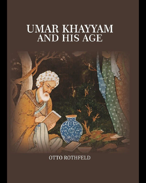Umar Khayyam and His Age by Otto Rothfeld