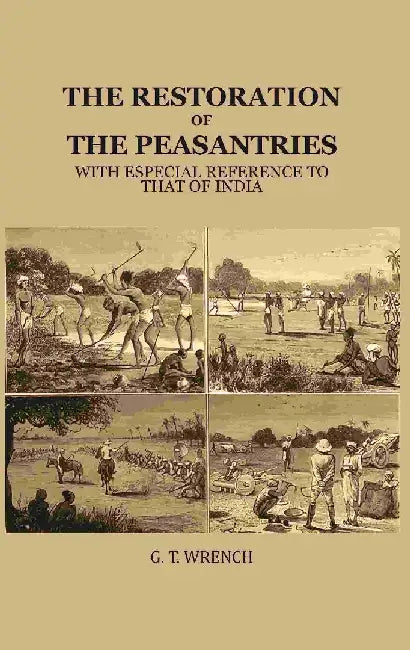 The Restoration of The Peasantries: With Especial Reference To That of India by G. T. Wrench