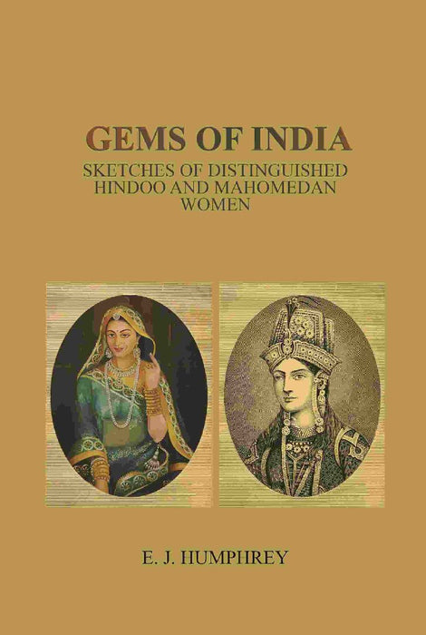 Gems of India: Sketches of Distinguished Hindoo and Mahomedan Women by E. J. Humphrey