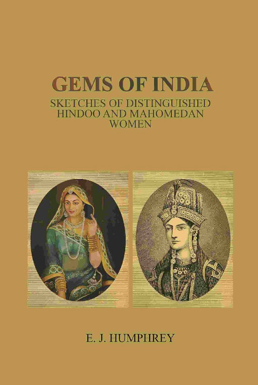 Gems of India: Sketches of Distinguished Hindoo and Mahomedan Women by E. J. Humphrey