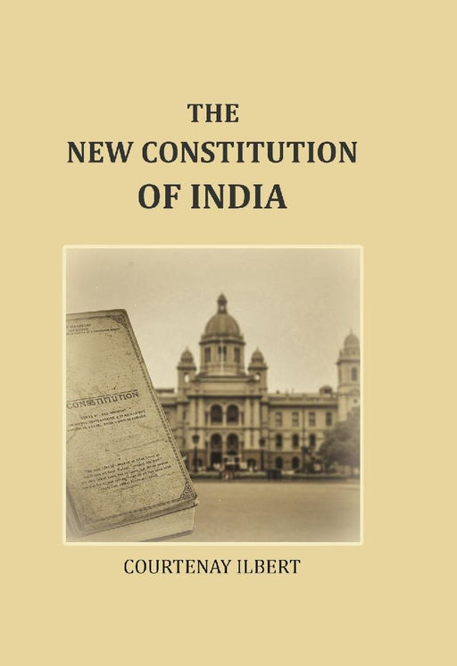 The New Constitution of India by Courtenay Ilbert