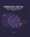 Astrology For All: To Which Is Added A Complete System of Predictive Astrology For Advanced Students. by Alan Leo