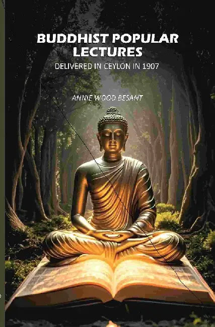 Buddhist Popular Lectures: Delivered In Ceylon In 1907 by Annie Wood Besant