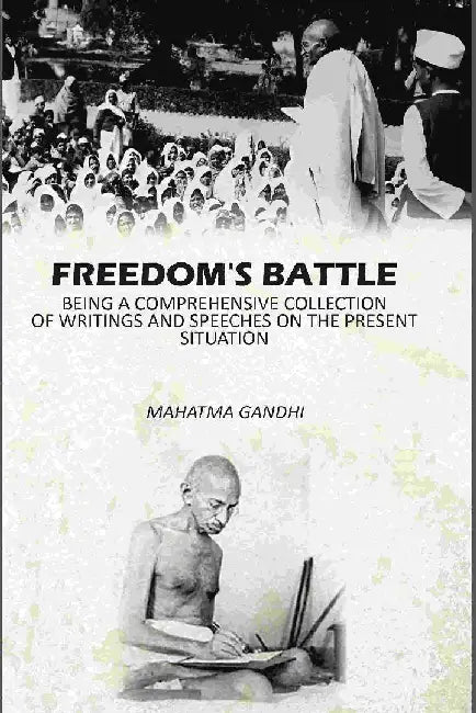 Freedom'S Battle: Being A Comprehensive Collection of Writings and Speeches on The Present Situation by Mahatma Gandhi