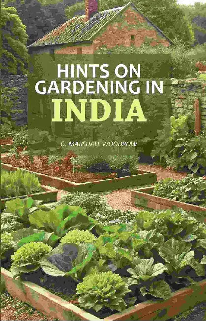 Hints on Gardening In India by G. Marshall Woodrow