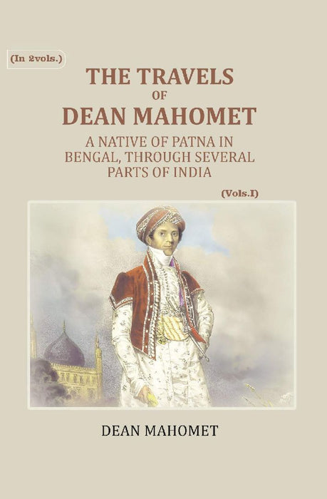 The Travels of Dean Mahomet: A Native of Patna In Bengal, Through Several Parts of India by Dean Mahomet