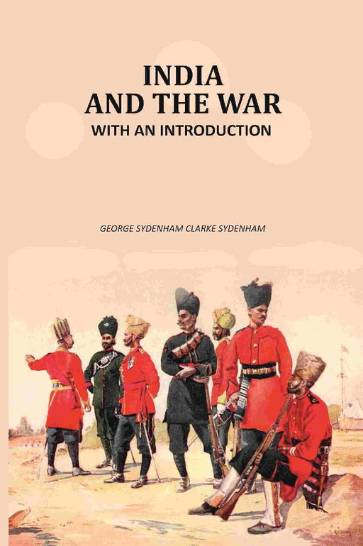 India and The War: With An Introduction by George Sydenham Clarke Sydenham