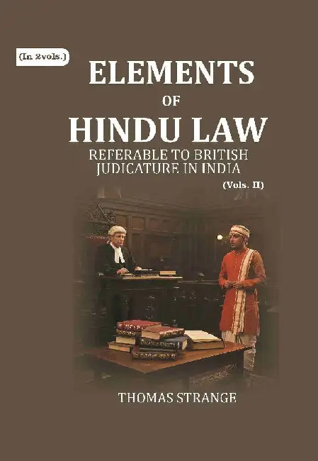 Elements of Hindu Law: Responsa Prudentum, Or Opinions of Pandits Attached To The Courts Established Throughout The Interior of The Territories Dependant Upon The Government of Madrasâ€¦. by Thomas Strange