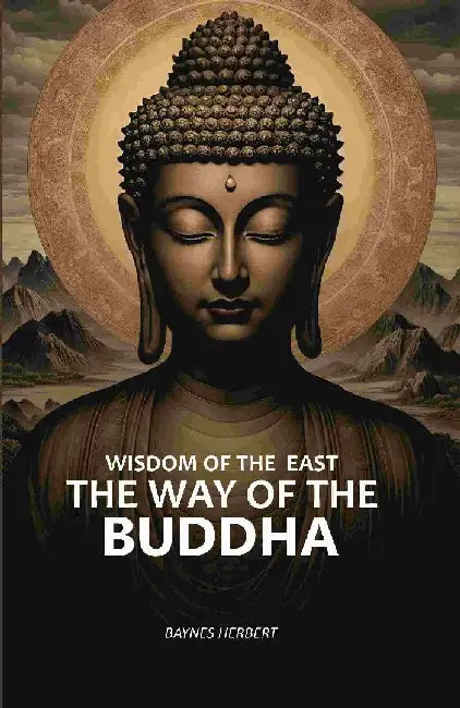 Wisdom of The East: The Way of The Buddha by Baynes Herbert
