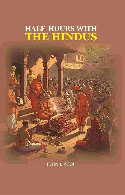 Half Hours With The Hindus by John J. Pool