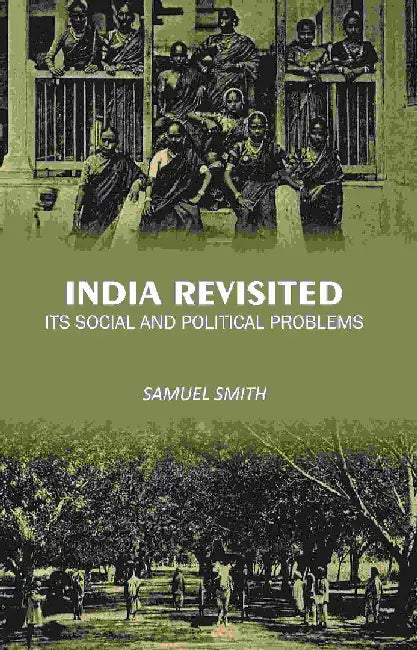 India Revisited: Its Social and Political Problems by Samuel Smith