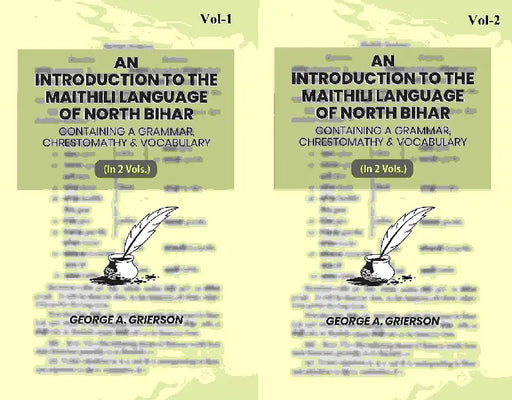An Introduction To The Maithili Language of North Bihar: Containing A Grammar, Chrestomathy & Vocabulary by George A. Grierson