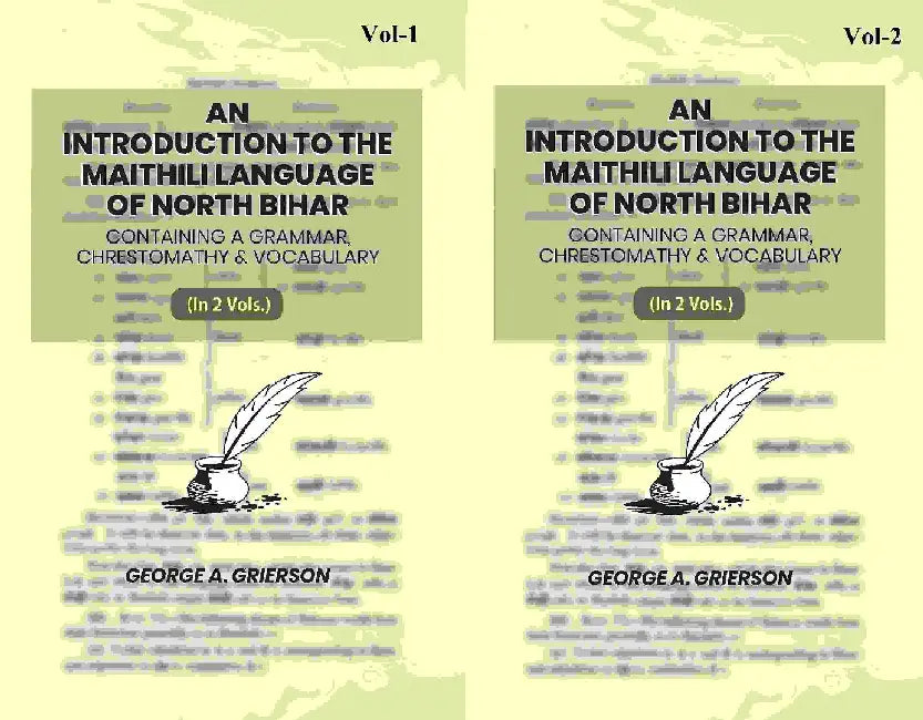 An Introduction To The Maithili Language of North Bihar: Containing A Grammar, Chrestomathy & Vocabulary by George A. Grierson