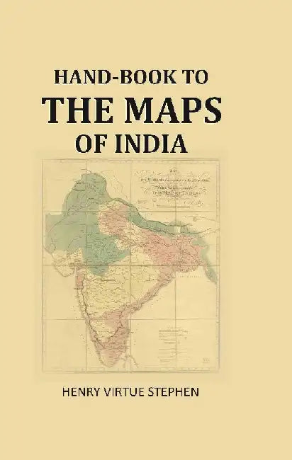 Hand-Book To The Maps of India by Henry Virtue Stephen