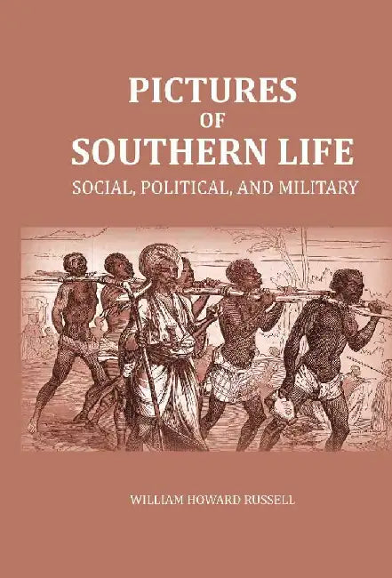 Pictures of Southern Life: Social, Political, and Military by William Howard Russell