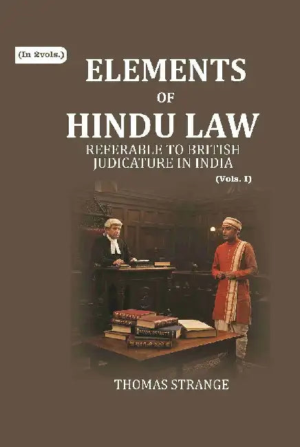 Elements of Hindu Law: Referable To British Judicature In India by Thomas Strange