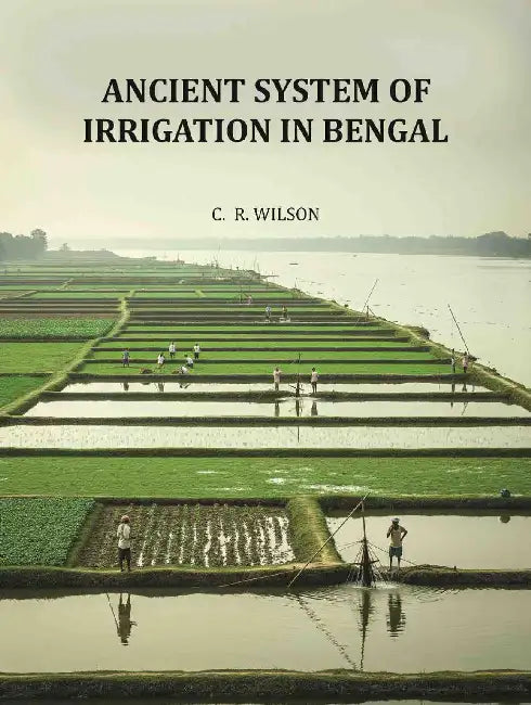 Ancient System Of Irrigation In Bengal by William Willcocks