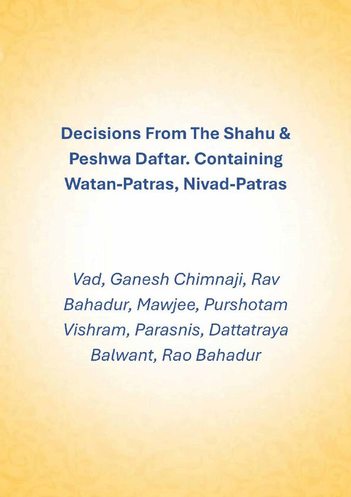 Decisions From The Shahu & Peshwa Daftar. Containing Watan-Patras, Nivad-Patras by Vad, Ganesh Chimnaji, Rav Bahadur, Mawjee, Purshotam Vishram, Parasnis, Dattatraya Balwant, Rao Bahadur