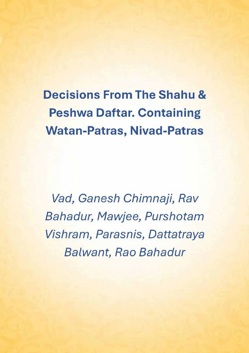 Decisions From The Shahu & Peshwa Daftar. Containing Watan-Patras, Nivad-Patras by Vad, Ganesh Chimnaji, Rav Bahadur, Mawjee, Purshotam Vishram, Parasnis, Dattatraya Balwant, Rao Bahadur