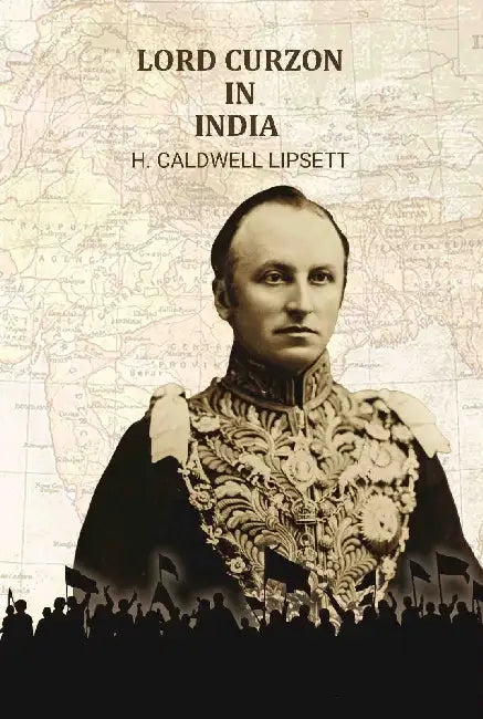 Lord Curzon In India by H. Caldwell Lipsett