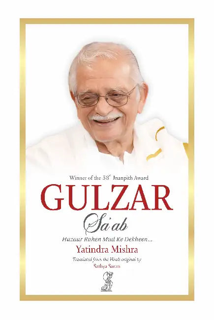 Gulzar Saab: Life, Writings & Cinema by Yatindra Mishra