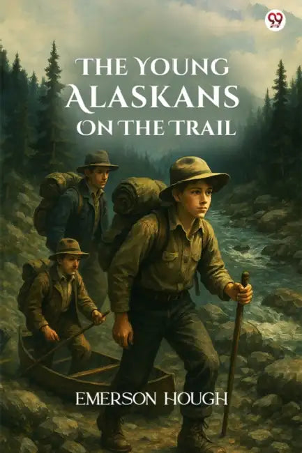 The Young Alaskans On The Trail by Emerson Hough