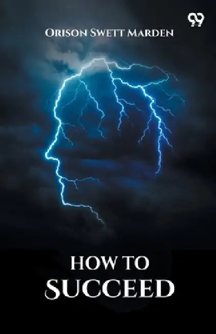 How To Succeed by Orison Swett Marden