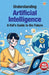 Understanding Artificial Intelligence: A Kid's Guide to the Future by Priyanka Verma