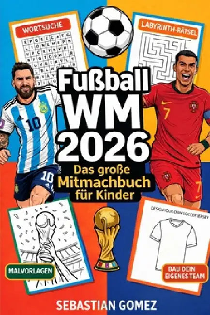 Fußball WM 2026 - Das große Mitmachbuch für Kinder: Spielpläne zum Ausfüllen, Rätsel, Quiz & spannende Fakten zu Teams und Stars by Sebastian Gomez
