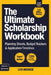 The Ultimate Scholarship Book Workbook: Planning Sheets, Budget Trackers & Application Timelines by Liya Monroe