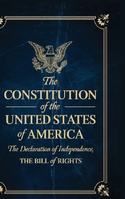 The Constitution of the United States of America: The Declaration of Independence, The Bill of Rights by Founding Fathers
