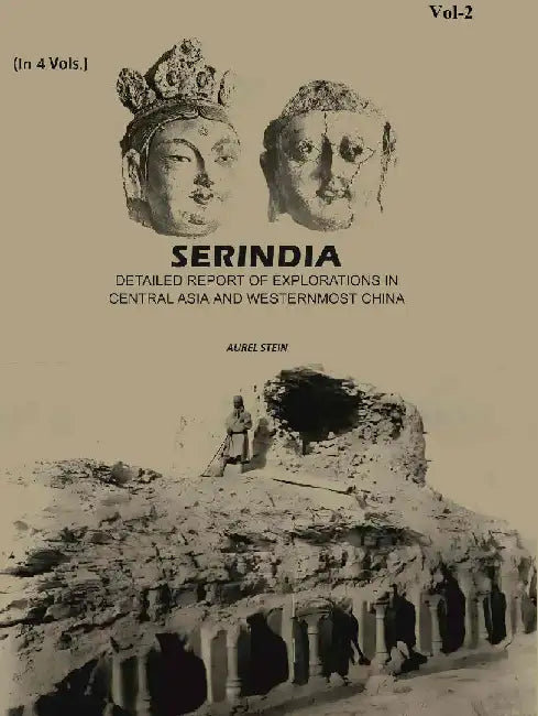 Serindia: Detailed Report of Explorations In Central Asia and Westernmost China by Aurel Stein