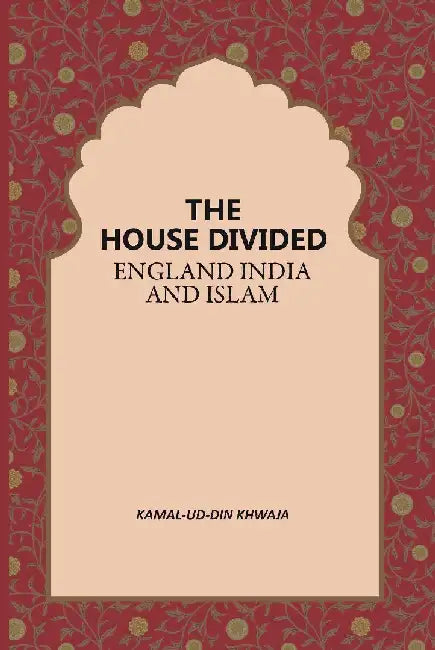 The House Divided England India and Islam by Kamal-Ud-Din Khwaja