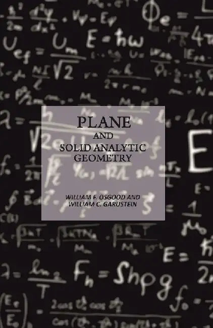 Plane and Solid Analytic Geometry by William F. Osgood and William C. Garustein