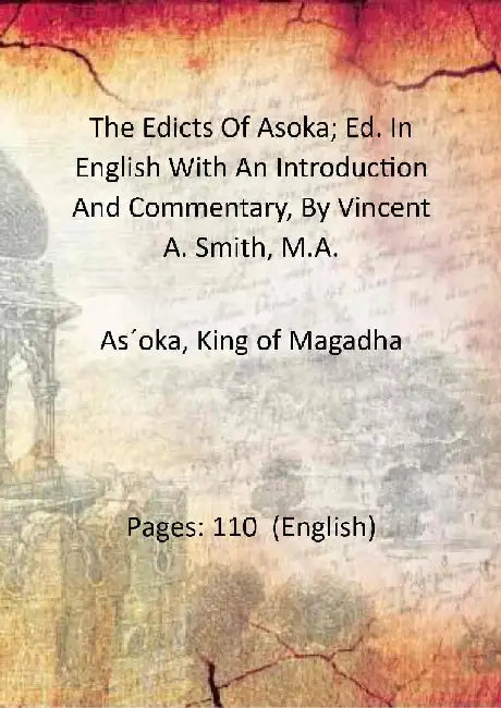 The Edicts of Asoka; Ed. In English With An Introduction and Commentary, By Vincent A. Smith, M.A. by AsÂ´oka, King of Magadha