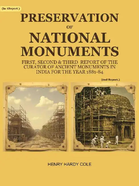 Preservation of National Monuments: Second Report of The Curator of Ancient Monuments In India For The Year 1882-83 by Henry Hardy Cole