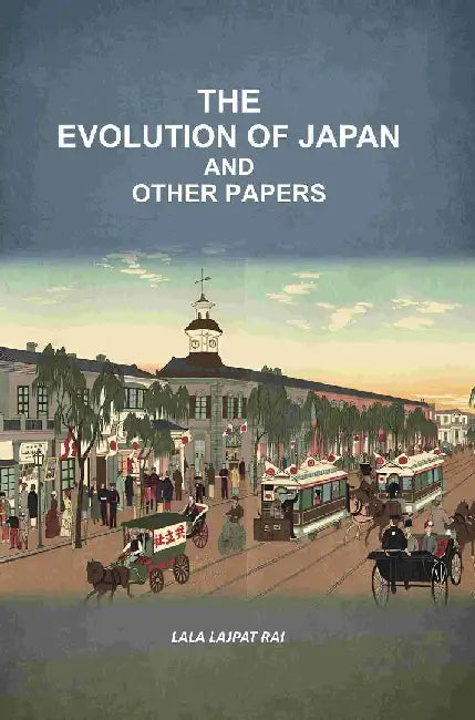 The Evolution of Japan and Other Papers by Lala Lajpat Rai