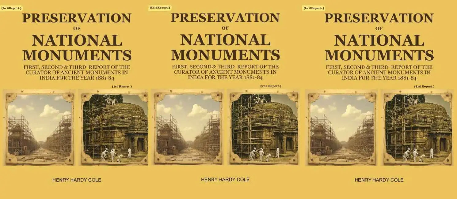 Preservation of National Monuments: First, Second & Third Report of The Curator of Ancient Monuments In India For The Year 1881-84 by Henry Hardy Cole