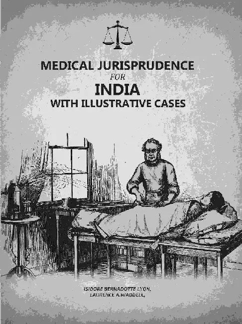 Medical Jurisprudence For India: With Illustrative Cases by Isidore Bernadotte Lyon, Laurence A.Waddell,