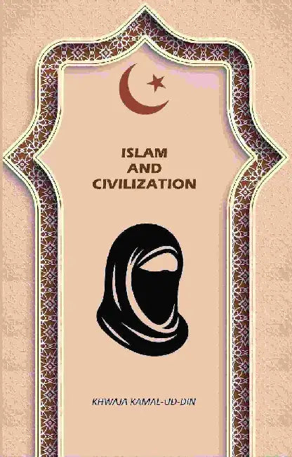 Islam and Civilization by Khwaja Kamal-ud-Din