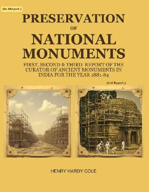 Preservation of National Monuments: Third Report of The Curator of Ancient Monuments In India For The Year 1883-84 by Henry Hardy Cole